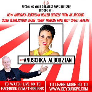 How Anuschka Alborzian Healed Herself From An Avocado-Sized Glioblastoma Brain Tumor Through Mind-Body-Spirit Healing With Anuschka Albrozian