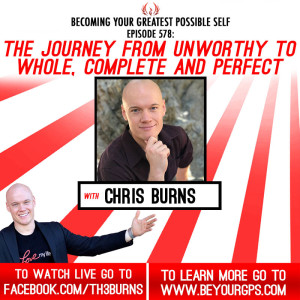 The Journey From Unworthy To Whole, Complete & Perfect With Chris Burns