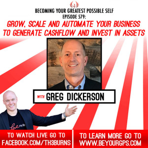 Grow, Scale & Automate Your Business To Generate Cashflow & Invest In Assets With Greg Dickerson