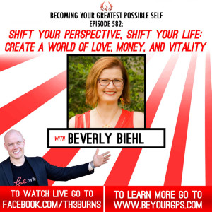 Shift Your Perspective, Shift Your Life: Create A World Of Love, Money & Vitality With Beverly Biehl