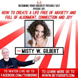 How To Create A Life Free Of Anxiety & Full Of Alignment, Connection & Joy With Misty Gilbert