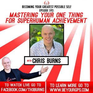 Mastering Your One Thing For Superhuman Achievement With Chris Burns