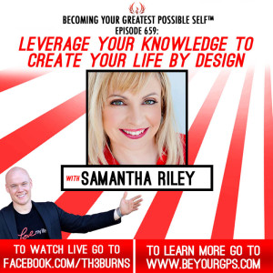 Leverage Your Knowledge To Create Your Life By Design With Samantha Riley