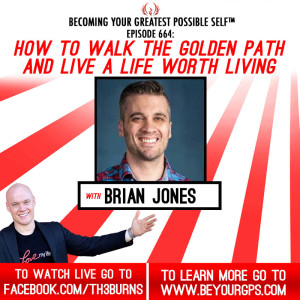 How To Walk The Golden Path & Live A Life Worth Living With Brian Jones