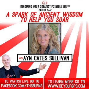A Spark Of Ancient Wisdom To Help You Soar With Ayn Cates Sullivan