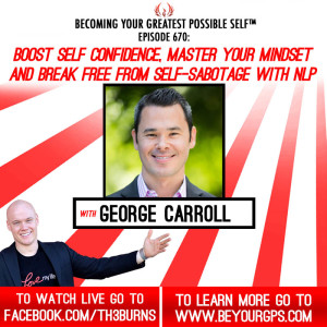 Boost Self-Confidence, Master Your Mindset & Break Free From Self-Sabotage With George Carroll