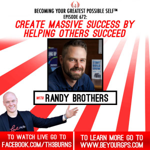 Create Massive Success By Helping Others Succeed With Randy Brothers