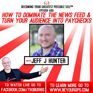 How To Dominate The News Feed & Turn Your Audience Into Paychecks With Jeff J. Hunter