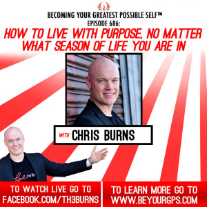 How To Live With Purpose, No Matter What Season Of Life You Are In With Chris Burns