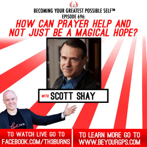 How Can Prayer Help & Not Just Be A Magical Hope? With Scott Shay