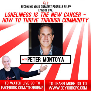 Loneliness Is The New Cancer - How To Thrive Through Community With Peter Montoya