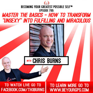 Master The Basics - How To Transform “Unsexy” Into Fulfilling & Miraculous With Chris Burns