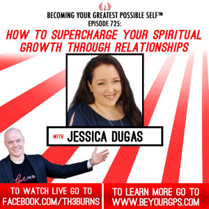 How To Supercharge Your Spiritual Growth Through Relationships With Jessica Dugas