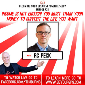 Income Is Not Enough! You Must Train Your Money To Support The Life You Want With RC Peck