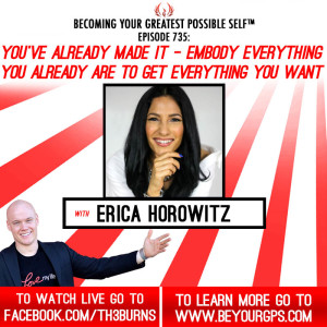 You’ve Already Made It - Embody Everything You Already Are To Get Everything You Want With Erica Horowitz