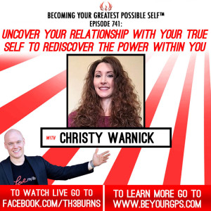 Uncover Your Relationship With Your True Self To Rediscover The Power Within You With Christy Warnick