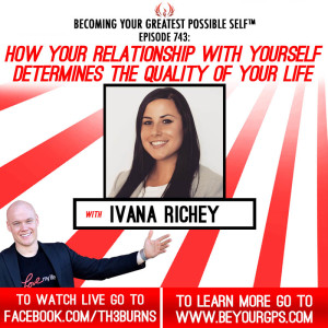 How Your Relationship With Yourself Determines The Quality Of Your Life With Ivana Richey