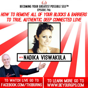 How To Remove All Of Your Blocks & Barriers To True, Authentic, Deep Connected Love With Nadika Viswakula