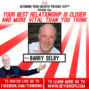 Your Best Relationship Is Closer & More Vital Than You Think With Barry Selby
