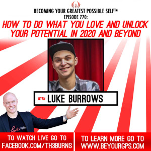 How To Do What You Love & Unlock Your Potential In 2020 & Beyond With Luke Burrows