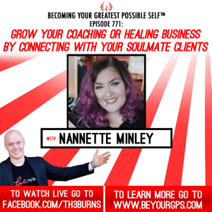 Grow Your Coaching Or Healing Business By Connecting With Your Soulmate Clients With Nannette Minley