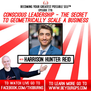 Conscious Leadership - The Secret To Geometrically Scale A Business With Harrison Hunter Reid