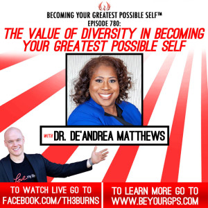 The Value Of Diversity In Becoming Your Greatest Possible Self With Dr. De'Andrea Matthews