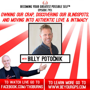 Owning Our Crap, Discovering Blind-Spots & Moving Into Authentic Love & Intimacy With Billy Potočnik