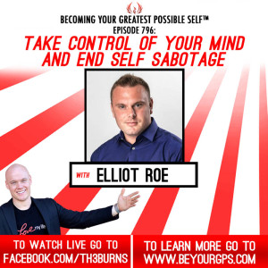 Take Control Of Your Mind & End Self Sabotage With Elliot Roe