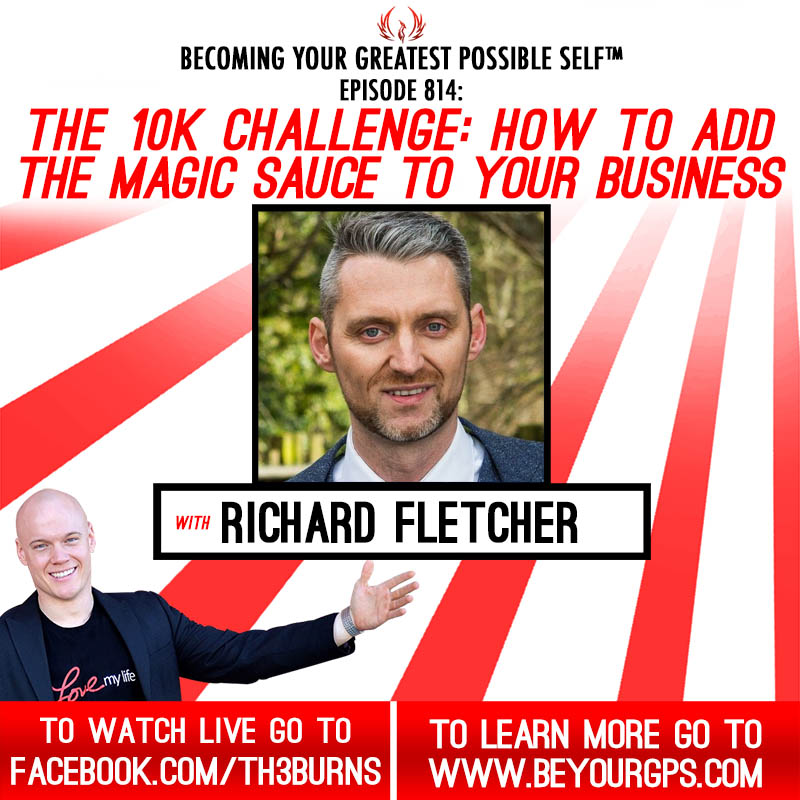 The 10K Challenge: How To Add The Magic Sauce To Your Business With Richard Fletcher