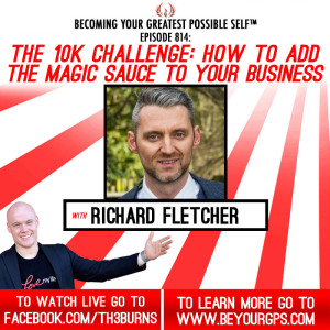 The 10K Challenge: How To Add The Magic Sauce To Your Business With Richard Fletcher