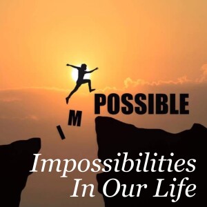 Impossibilities In Our Life