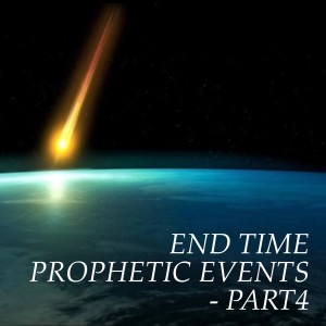 END TIME PROPHETIC EVENTS - PART4