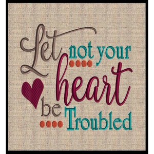 Let Not Your Heart Be Troubled