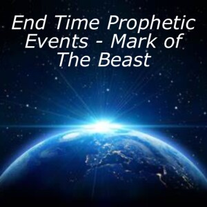 End Time Prophetic Events - Mark of The Beast