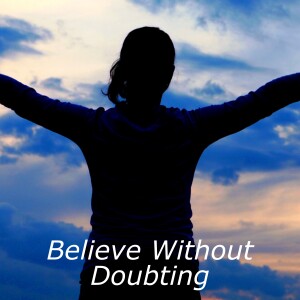 Believe Without Doubting