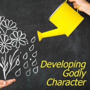 Developing Godly Character - Part 2