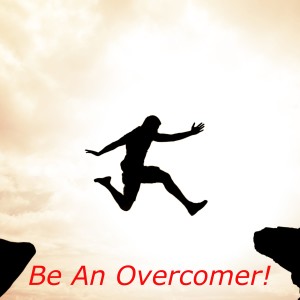 Be An Overcomer!