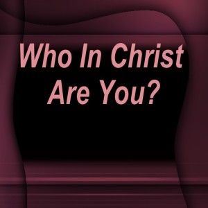 Knowing Your Identity In Christ