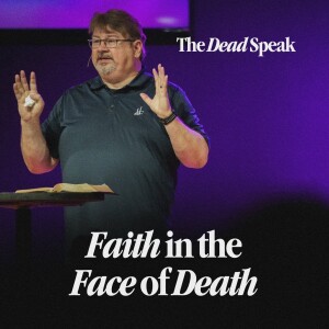 Faith in the Face of Death - The Dead Speak