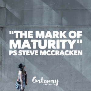 Ps Steve McCracken - Mark of Maturity - 10AM SUN AUG 15, 2021