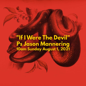 Ps Jason Mannering - If I Were The Devil - 10AM AUG 1, 2021