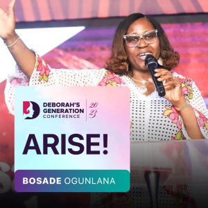 Arise! // Bosade Ogunlana // Deborah’s Generation Conference 2023