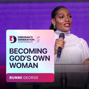 Becoming God’s Own Woman // Bunmi George // Deborah’s Generation Conference 2023