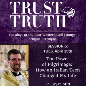 The Power of Pilgrimage with Fr. Bryan Stitt (Trust Truth, 4.15.25)