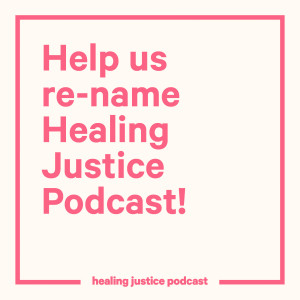 Help us re-name Healing Justice Podcast!