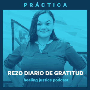 21 Práctica: Rezo Diario de Gratitud con Francisca Porchas Coronado (Español)