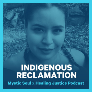 29 Indigenous Reclamation -- Mystic Soul (AnaYelsi Velasco-Sanchez, Ra Mendoza, & Teresa P Mateus)