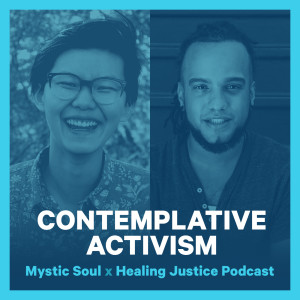 33 Contemplative Activism -- Cicia Lee, Alexis Francisco, & Teresa P Mateus of Mystic Soul