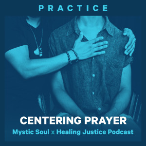 33 Practice: Centering Prayer with Mystic Soul (Alexis Francisco & Cicia Lee)